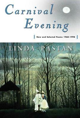Carnival Evening: New and Selected Poems 1968-1998 by Linda Pastan