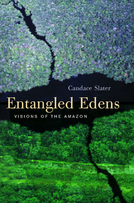 Entangled Edens: Visions of the Amazon by Candace Slater