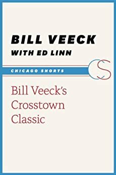 Bill Veeck's Crosstown Classic by Ed Linn, Bill Veeck