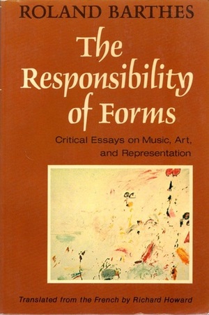 The Responsibility of Forms: Critical Essays on Music, Art, and Representation by Roland Barthes