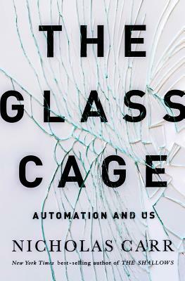 The Glass Cage: Automation and Us by Nicholas Carr