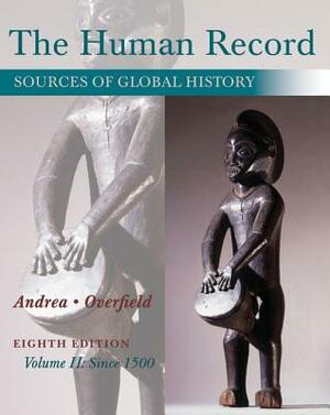 The Human Record: Sources of Global History, Volume II: Since 1500 by James H. Overfield, Alfred J. Andrea