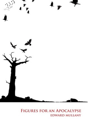 Figures for an Apocalypse by Edward Mullany
