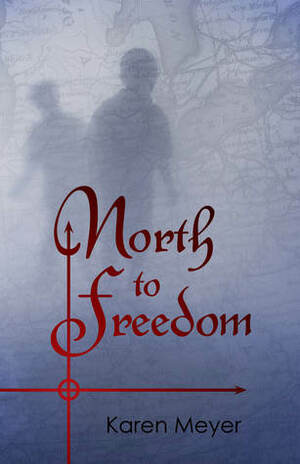 North to Freedom by Karen Meyer
