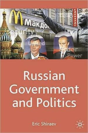 Russian Government and Politics by Eric B. Shiraev