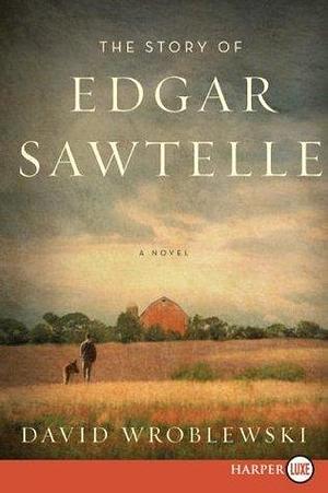 Story of Edgar Sawtelle LP, The by David Wroblewski, David Wroblewski