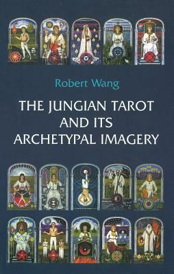 The Jungian Tarot and Its Archetypal Imagery by Robert Wang