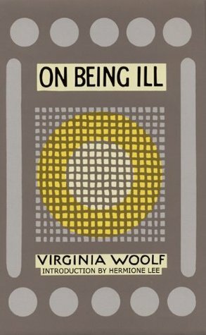 On Being Ill by Virginia Woolf, Hermione Lee