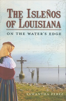 The Islenos of Louisiana: On the Water's Edge by Samantha Perez