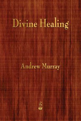 Divine Healing by Andrew Murray