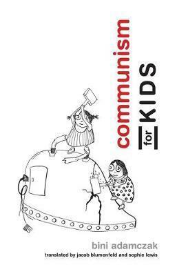Communism for Kids by Sophie Lewis, Bini Adamczak, Jacob Blumenfeld