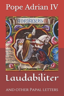 Laudabiliter: and other Papal letters by Pope Adrian IV