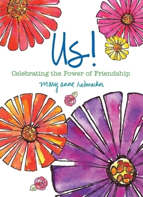 Us!: Celebrating the Power of Friendship by Mary Anne Radmacher