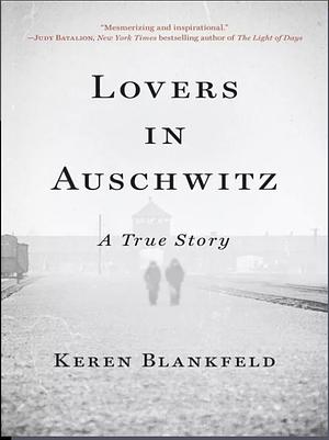 Lovers in Auschwitz by Keren Blankfeld
