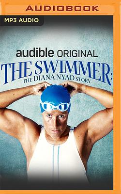 The Swimmer: The Diana Nyad Story by Diana Nyad