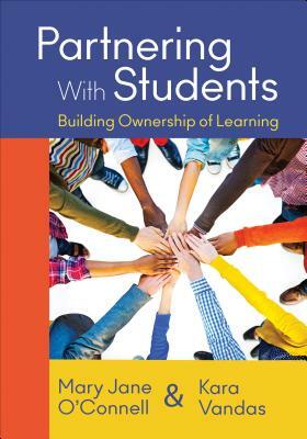 Partnering with Students: Building Ownership of Learning by Mary J. O'Connell, Kara L. Vandas