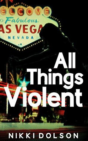 All Things Violent by Nikki Dolson