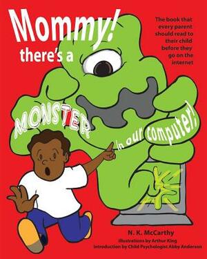 Mommy! There's a Monster in our Computer: The book every parent should read to their child before they go on the Internet by N. K. McCarthy