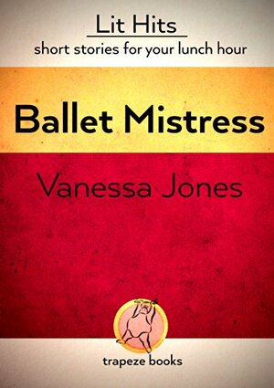 Ballet Mistress (Lit Hits Book 1) by Vanessa Jones