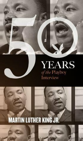 Martin Luther King: The Playboy Interview (50 Years of the Playboy Interview) by Playboy Magazine