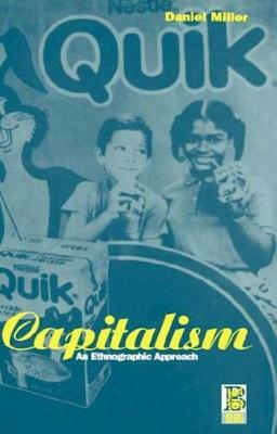 Capitalism: An Ethnographic Approach by Daniel Miller