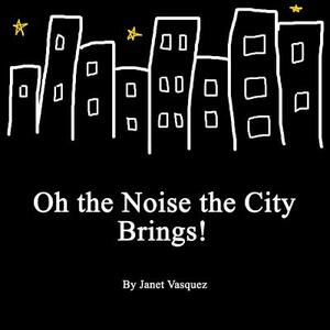 Oh the Noise the City Brings by Janet Vasquez