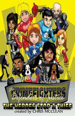 The CrimeFighters: The Heroes Stop a Thief by Chris McClean