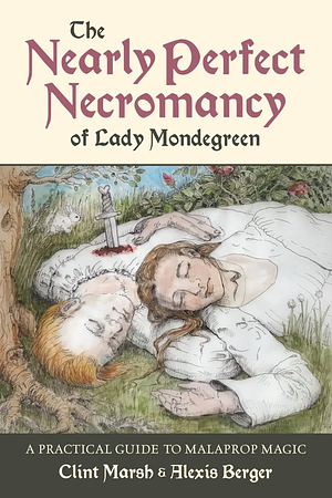 The Nearly Perfect Necromancy of Lady Mondegreen by Clint Marsh