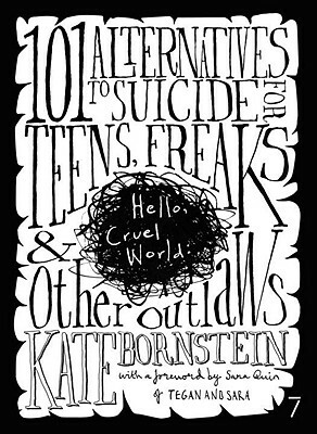 Hello Cruel World: 101 Alternatives to Suicide for Teens, Freaks, and Other Outlaws by Kate Bornstein