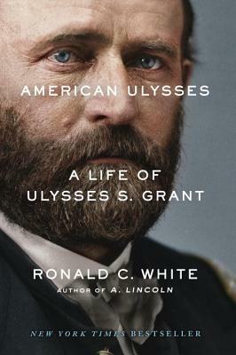 American Ulysses: A Life of Ulysses S. Grant by Ronald C. White