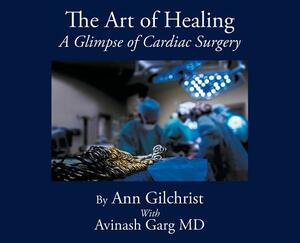The Art of Healing: A Glimpse of Cardiac Surgery by Ann Gilchrist