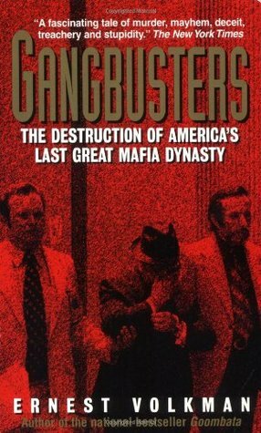 Gangbusters: The Destruction Of America's Last Great Mafia Dynasty by Ernest Volkman