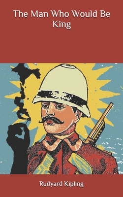 The Man Who Would Be King by Rudyard Kipling