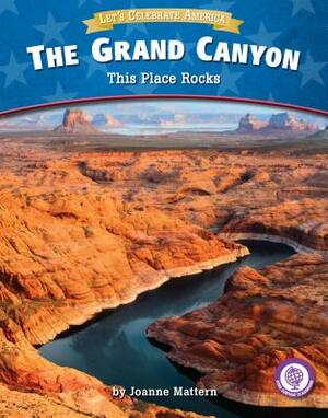 The Grand Canyon: This Place Rocks by Joanne Mattern