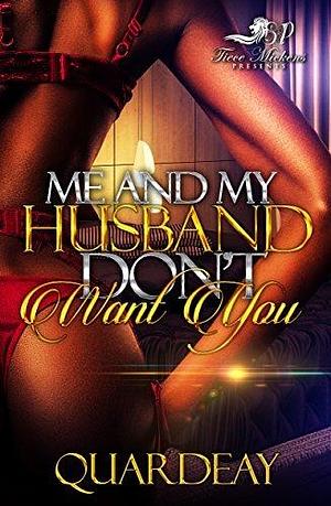 Me & My Husband Don't Want You by Quardeay, Quardeay