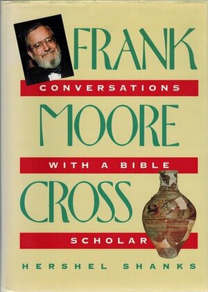 Frank Moore Cross: Conversations with a Bible Scholar by Frank Moore Cross, Hershel Shanks