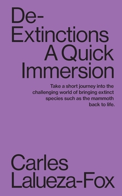 De-Extinctions: A Quick Immersion by Carles Lalueza-Fox