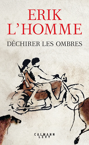 Déchirer les ombres by Erik L'Homme