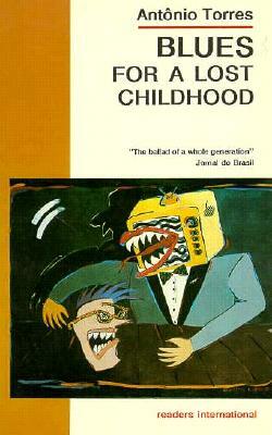 Blues for a Lost Childhood: A novel of Brazil by Antônio Torres