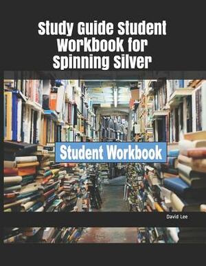 Study Guide Student Workbook for Spinning Silver by David Lee