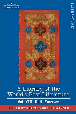 A Library of the World's Best Literature - Ancient and Modern - Vol. XIII (Forty-Five Volumes); Dutt-Emerson by Charles Dudley Warner
