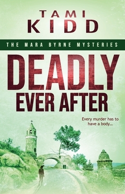 Deadly Ever After: A roller coaster of emotions in a nail biting series introduction by Tami Kidd