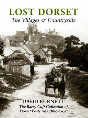 Lost Dorset:The Villages & Countryside 1880 - 1920 by David Burnett