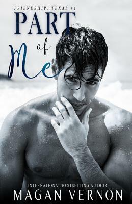 Part Of Me: Friendship, Texas #3 by Magan Vernon