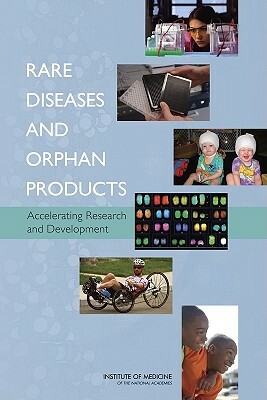 Rare Diseases and Orphan Products: Accelerating Research and Development by Institute of Medicine, Committee on Accelerating Rare Diseases, Board on Health Sciences Policy