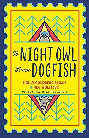 To Night Owl From Dogfish: the perfect story for 2021 of family, friendship, empathy and fun for readers 8-13 by Meg Wolitzer, Holly Goldberg Sloan, Holly Goldberg Sloan