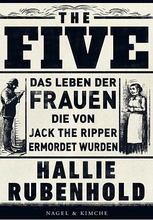 The Five: Das Leben der Frauen, die von Jack the Ripper ermordet wurden by Hallie Rubenhold