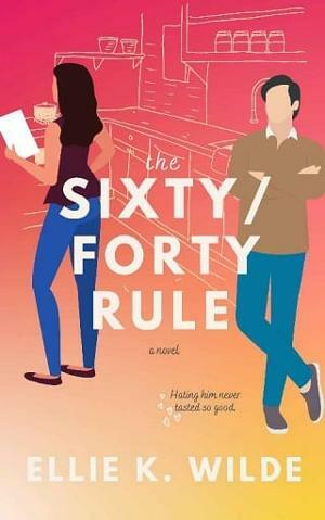 The Sixty/Forty Rule by Ellie K. Wilde