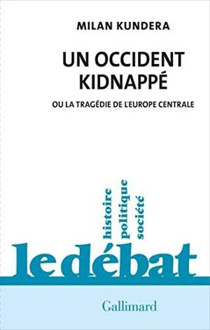 Un occident kidnappé: Ou la tragédie de l'Europe centrale by Milan Kundera