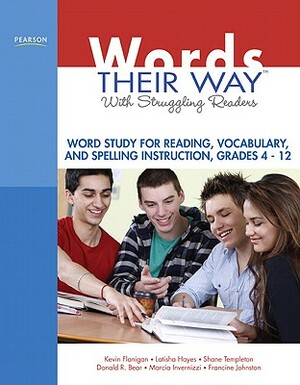 Words Their Way with Struggling Readers, Grades 4-12: Word Study for Reading, Vocabulary, and Spelling Instruction by Kevin Flanigan, Latisha Hayes, Shane Templeton